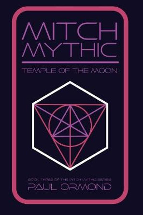 Mitch Mythic Book Three: Temple of the Moon Paul Ormond 9798636326243