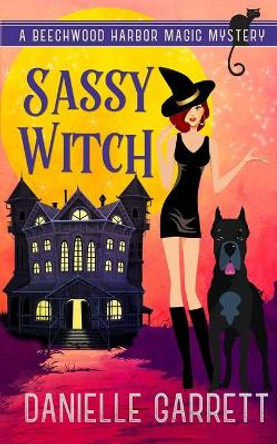 Sassy Witch: A Beechwood Harbor Magic Mystery Danielle Garrett 9798639611902