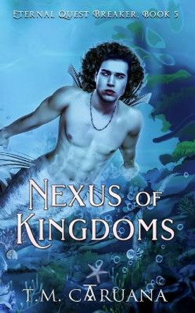 Nexus of Kingdoms T M Caruana 9798638669553