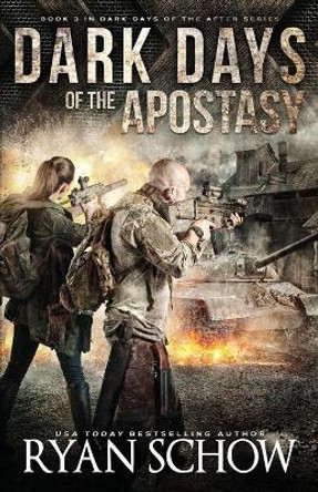 Dark Days of the Apostasy: A Post-Apocalyptic EMP Survival Thriller Ryan Schow 9798646618529