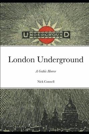 London Underground: A Gothic Horror Nick Connell 9798648217010