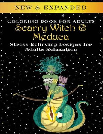 Scarry Witch & Medusa - Adult Coloring Book: Stress Relieving Designs for Adults Relaxation Palmcloud Corporation 9798645099534