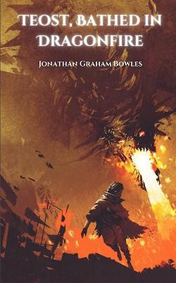 Teost, Bathed in Dragonfire by Jonathan Graham Bowles