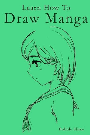 Learn How to Draw Manga: Manga Artist's Workbook to become a Master at Drawing Faces and Expressions Bubble Slime 9798653662089