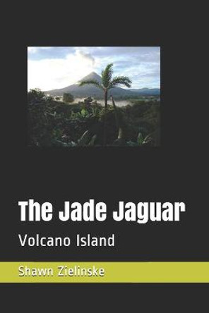 The Jade Jaguar: Volcano Island Shawn Zielinske 9798651574018