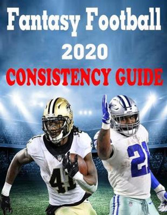 Fantasy Football 2020: Consistency Guide: Everything you need to know to rule your Fantasy Football League Vaughn Patillo 9798650009627