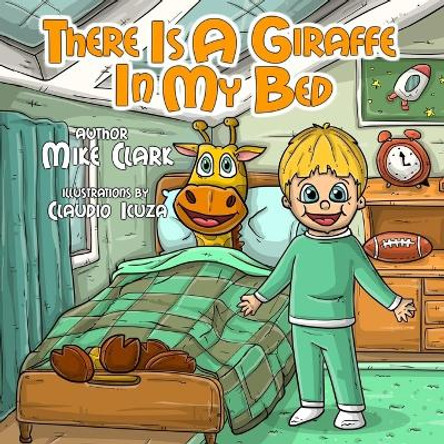There Is A Giraffe In My Bed by Claudio Icuza