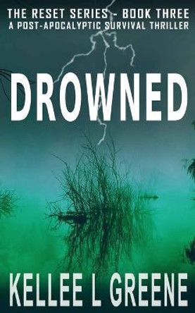 Drowned - A Post-Apocalyptic Survival Thriller Kellee L Greene 9798663531313