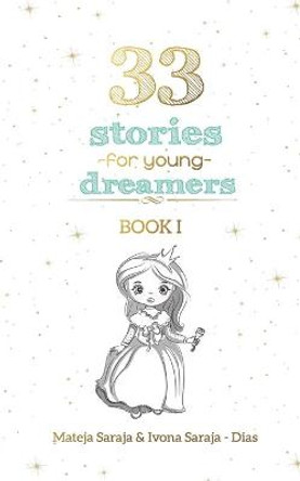 33 Stories for Young Dreamers: a collection of short stories Mateja Saraja 9798662941694