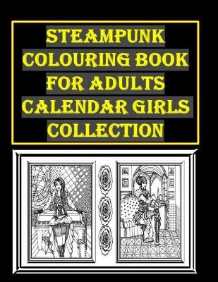 Steampunk Colouring Book For Adults Calendar Girls Collection by John Wogan