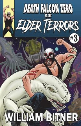 Death Falcon Zero Vs. The Elder Terrors William Bitner 9798656463737