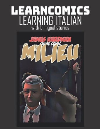 Learncomics Learning Italian with bilingual stories Milieu Crime Comic James Hardman 9798666743102