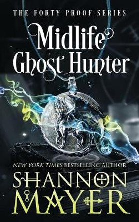Midlife Ghost Hunter: A Paranormal Women's Fiction Shannon Mayer 9798664863796