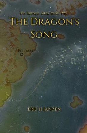 The Dragon's Song: The Essence Tales Book Two Eric H Janzen 9798664221824