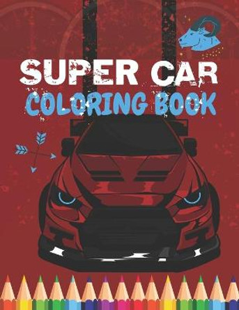 Super Car Coloring Book: Ultimate Exotic Luxury Cars Sport Amazing Designs Perfect For Kids 8-12 Golden Mih 9798670231954