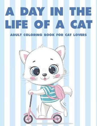 A Day In The Life Of A Cat Adult Coloring Book For Cat Lovers by Jan Crown