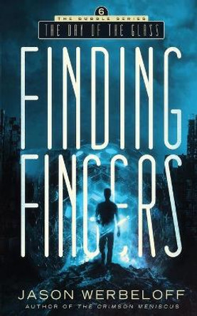 Finding Fingers: The Day of the Glass Jason Werbeloff 9798679315518