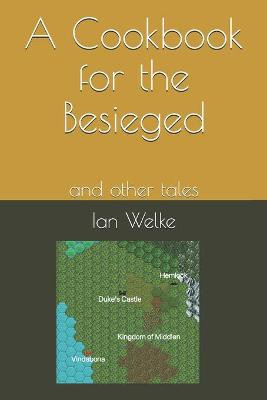 A Cookbook for the Besieged by Ian Welke