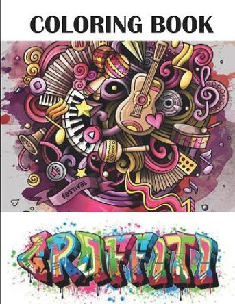 Graffiti Coloring Book: Best Street Art Adult Coloring Book with An Amazing Graffiti Art Coloring Pages - perfect Gifts for Graffiti Artists & Amateur Artist Alike (Super Graffiti books for Kids & Adults ) A Celine Artec 9798674856016