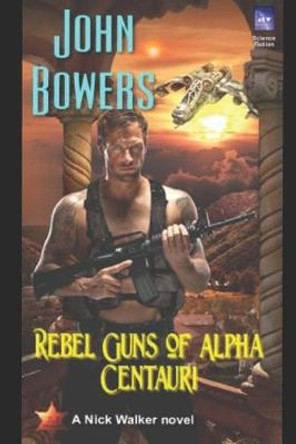 Rebel Guns of Alpha Centauri John Bowers 9798676607289