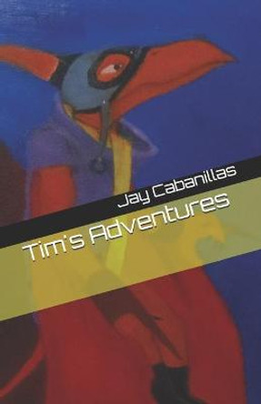 Tim's Adventures Jay F Cabanillas 9798674988397