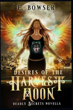 Desire Of the Harvest Moon: Deadly Secrets Novella E Bowser 9798684481048