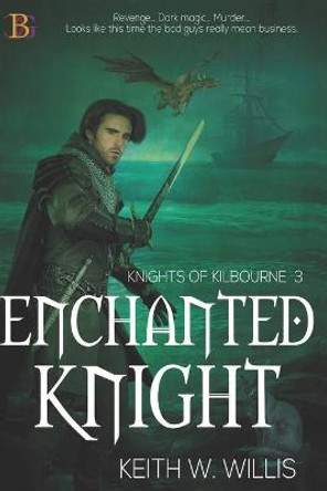 Enchanted Knight: Knights of Kilbourne Keith W Willis 9798682263318