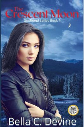 The Crescent Moon: Soulbond Series Book 1 Bella C Devine 9798686661837