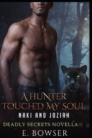 A Hunter Touched My Soul Naki and Joziah: Deadly Secrets Novella E Bowser 9798692752390