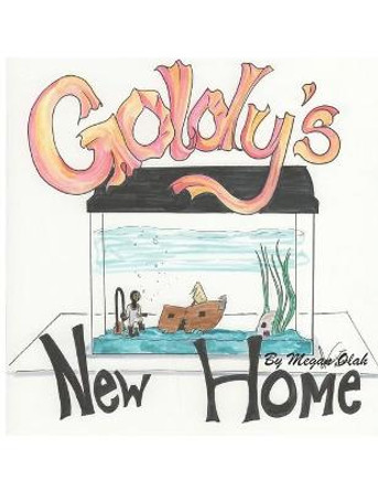 Goldy's New Home Megan Olah 9798691637582