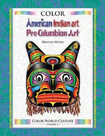 Color World Culture: American Indian Art & Pre-Columbian Art Swarna Mitra 9798693105058