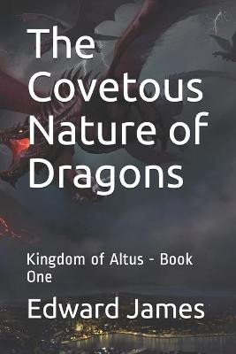 The Covetous Nature of Dragons by Edward James