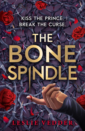 The Bone Spindle: Book 1: a fractured twist on the classic fairy tale Sleeping Beauty Leslie Vedder 9781444966145