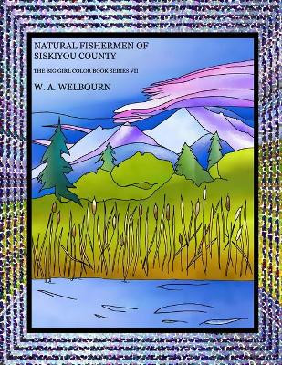 The Natural Fishermen of Siskiyou County by W a Welbourn