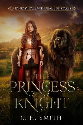 The Princess Knight: A Fantasy Story with Real Life Stakes C H Smith 9798714532238
