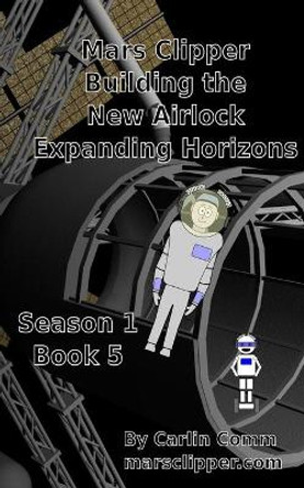 Mars Clipper - Building the New Airlock Expanding Horizons Carlin Comm 9798712426386