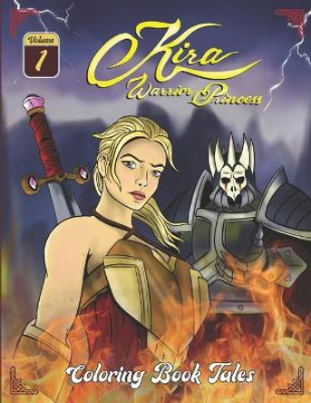 Kira Warrior Princess: Coloring Book Tales (Volume I). Dragons, creatures, monsters, heroes, castles, warriors, princesses, and wizards Garvie Book 9798730871205