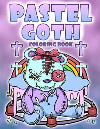 Pastel Goth Coloring Book: Diabolical Satanic Cute And Dark Gothic Kawaii Coloring Pages Sugar Kai 9798715849083
