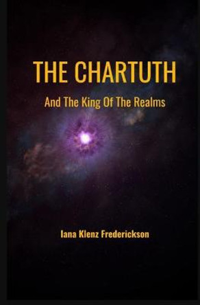 The Chartuth: And The King Of The Realms Iana Klenz Frederickson 9798723141995