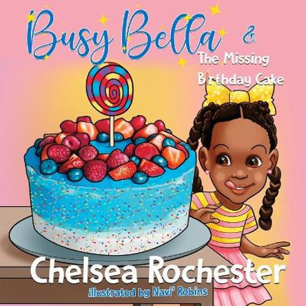 Busy Bella & The Missing Birthday Cake by Chelsea Rochester