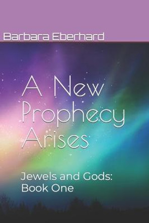 A New Prophecy Arises: Jewels and Gods: Book One Barbara Eberhard 9798721462962