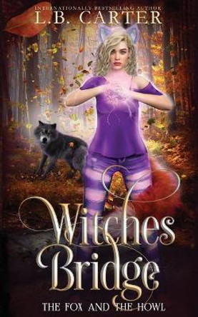 Witches Bridge: a shifter & witch urban fantasy/paranormal romance L B Carter 9798741712627