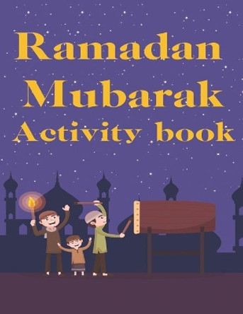 Ramadan Mubarak Activity book: Ramadan Coloring Book for kids Ramadan Mazes Activity Book Ramadan Sudoku Puzzle book Elmoukhtar Puzzlebooks 9798733451930