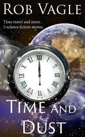 Time And Dust Rob Vagle 9798748305327