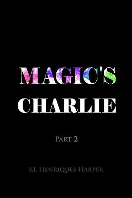 Magic's Charlie by Kl Henriques Harper