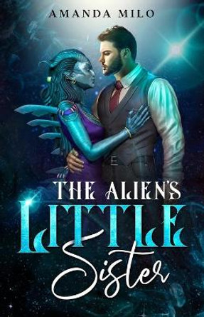 The Alien's Little Sister: a Humorous Science Fiction Story Amanda Milo 9798789689707
