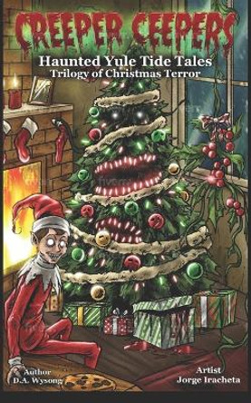 CREEPER CEEPERS - Haunted Yule Tide Tales of Christmas Terror - Book Five D a Wysong 9798809262101