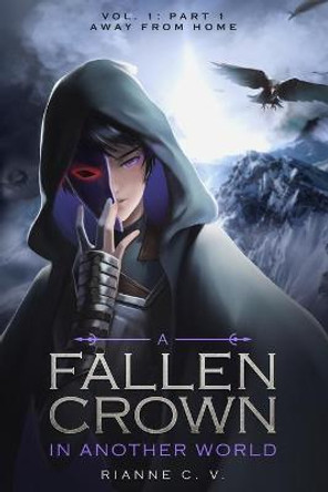 A Fallen Crown in Another World - Volume 1: Part 1: Away from Home Jessica Brister 9798793309202