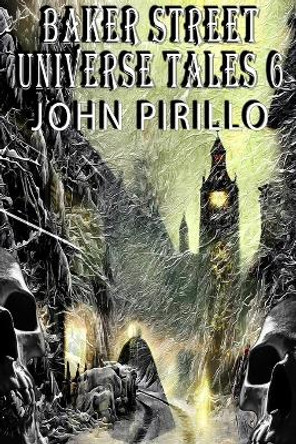 Baker Street Universe Tales 6 John Pirillo 9798840887011