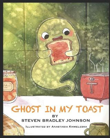 Ghost in My Toast Anastasia Khmelevska 9798838131577